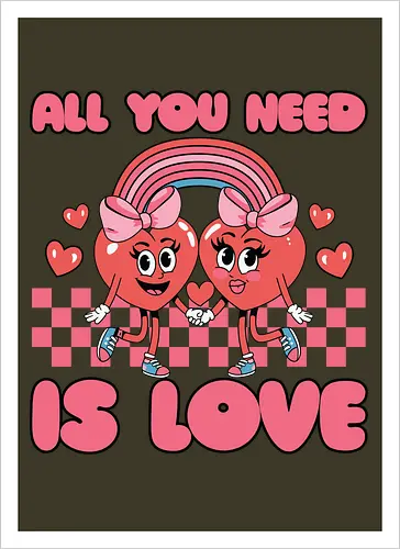 All You Need Is Love