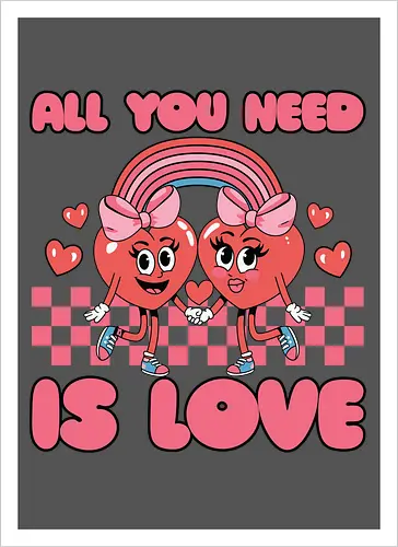 All You Need Is Love