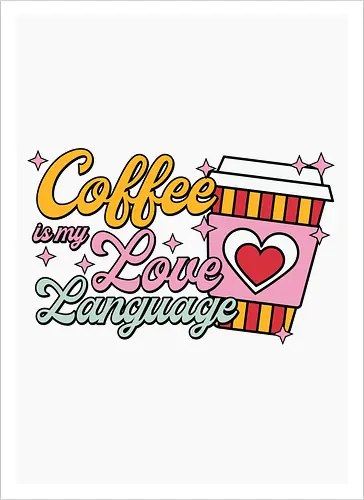 Coffee is my Love Language