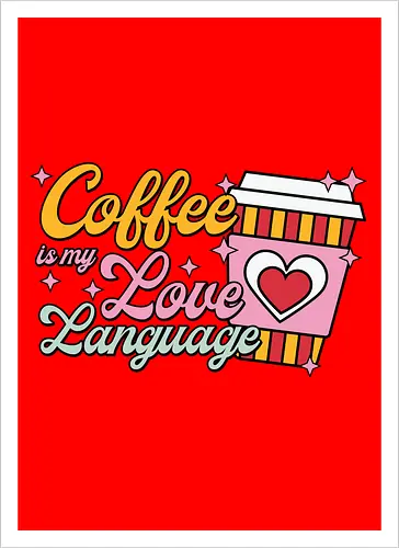Coffee is my Love Language