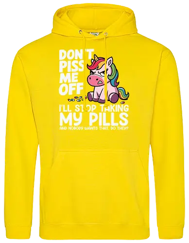 Don't piss me off, I'll stop taking my pills, and nobody wants that, do they?