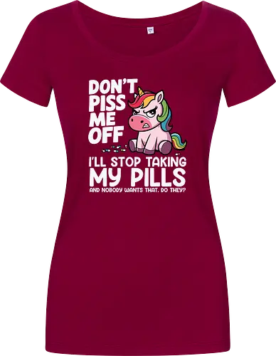 Don't piss me off, I'll stop taking my pills, and nobody wants that, do they?