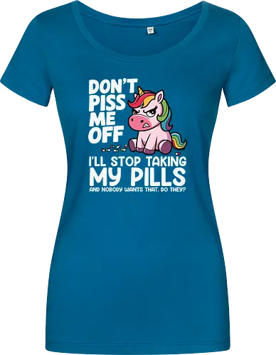 Don't piss me off, I'll stop taking my pills, and nobody wants that, do they?