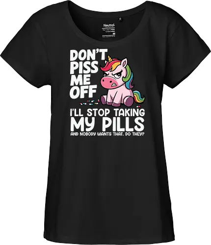 Don't piss me off, I'll stop taking my pills, and nobody wants that, do they?