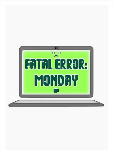 Fatal Error: Monday (Fataler Fehler: Montag)
