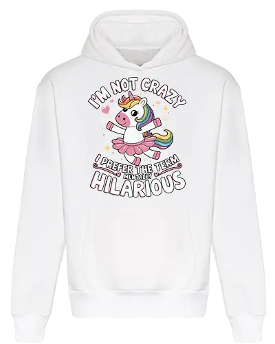 I'm not crazy, I prefer the term mentally hilarious