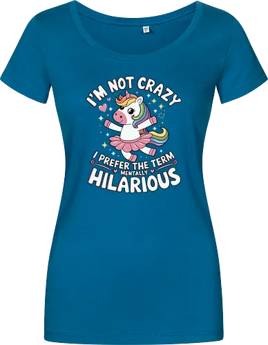 I'm not crazy, I prefer the term mentally hilarious
