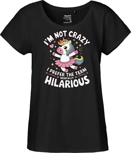 I'm not crazy, I prefer the term mentally hilarious