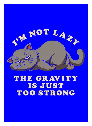 I'm Not Lazy, The Gravity Is Just Too Strong