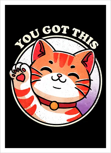 You got this cat