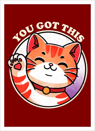 You got this cat