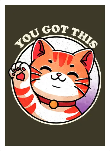 You got this cat