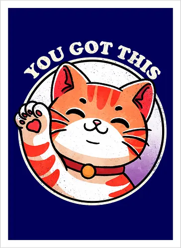 You got this cat
