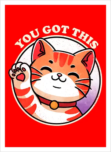 You got this cat