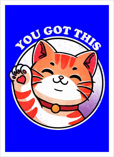 You got this cat
