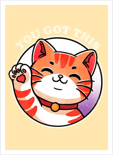 You got this cat