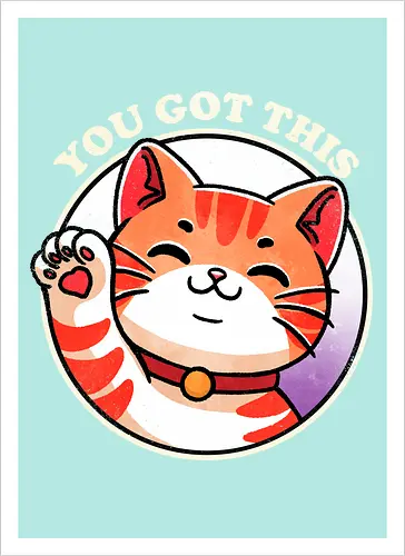You got this cat