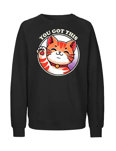 You got this cat - cat, kitten, feline, pet, animal, cute, tabby, domestic, animal lover, whiskers, black cat, funny cat, cat lover, meow, purring, positive, motivational, inspirational, uplifting, good vibes, self care, mindfulness, happiness, supportive, encouragement, growth, wellness, success, positivity, cheerful - Fairtrade Sweatshirt