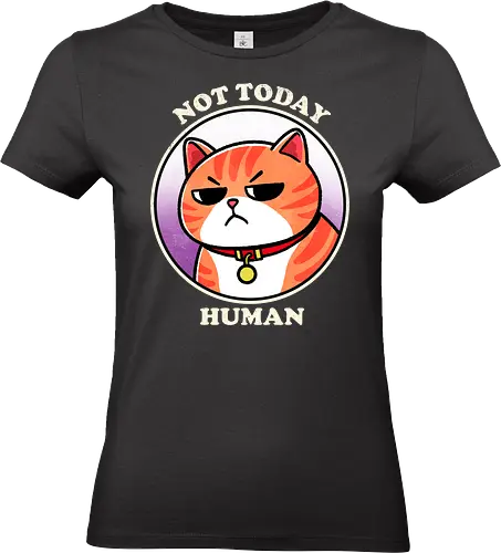 Not today Human - not today, sassy, attitude, funny, humor, sarcasm, statement, quote, typography, design, graphic, meme, meow, vintage, retro, casual, cat, kitten, feline, pet, animal, cute, adorable, cat lover, tabby, domestic cat, pet lover, whiskers, purring, playful - Standard T-Shirt (Women)