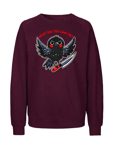 What did you caw me? - gothic, flight, feather, aven, creature, pun, crow, bird, raven, blackbird, nature, animal, wildlife, dark, mystical, caw, text, meme, knife, angry - Fairtrade Sweatshirt