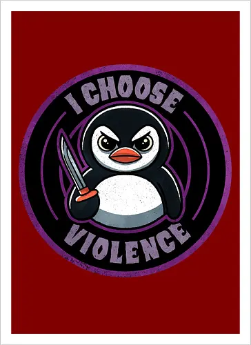I choose violence penguin