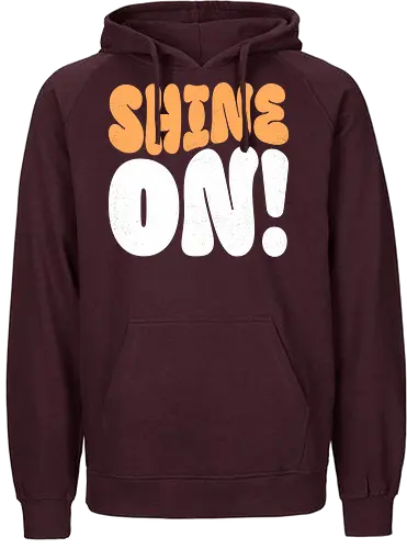Shine on - shine, sunlight, light, inspiration, positivity, motivational, uplifting, quote, encouragement, sparkle, brightness, hope, brilliant, radiance, sunshine - Fairtrade Hoodie