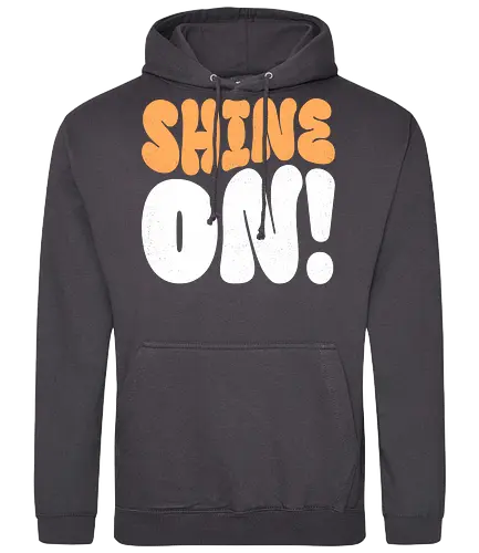 Shine on - shine, sunlight, light, inspiration, positivity, motivational, uplifting, quote, encouragement, sparkle, brightness, hope, brilliant, radiance, sunshine - Standard Hoodie
