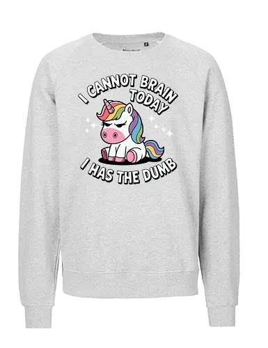 I cannot brain today, I has the dumb - stars, quote, unicorn, rainbow, humor, text, cartoon, cute, fantasy - Fairtrade Sweatshirt