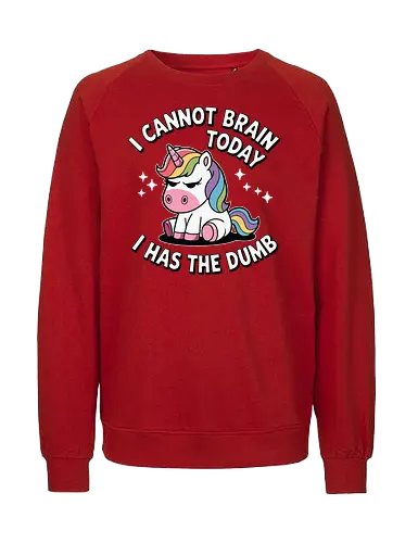I cannot brain today, I has the dumb - stars, quote, unicorn, rainbow, humor, text, cartoon, cute, fantasy - Fairtrade Sweatshirt