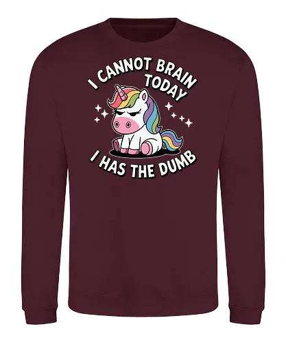 I cannot brain today, I has the dumb - stars, quote, unicorn, rainbow, humor, text, cartoon, cute, fantasy - Sweatshirt
