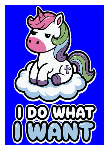I DO WHAT I WANT
