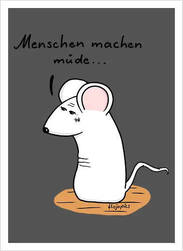 Menschen machen müde...