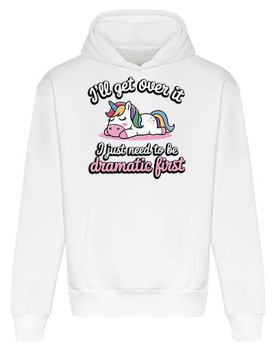 I'll get over it, I just need to be dramatic first