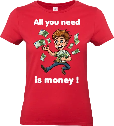 All you need is money ! (dark) - money, Geld, Arm, Reich, Geschenk, Lustig, Kinder, Verrückt, Arbeitskollege, Kollegin, Kollege, Geburtstag, witzig, provokant - Standard T-Shirt (Women)