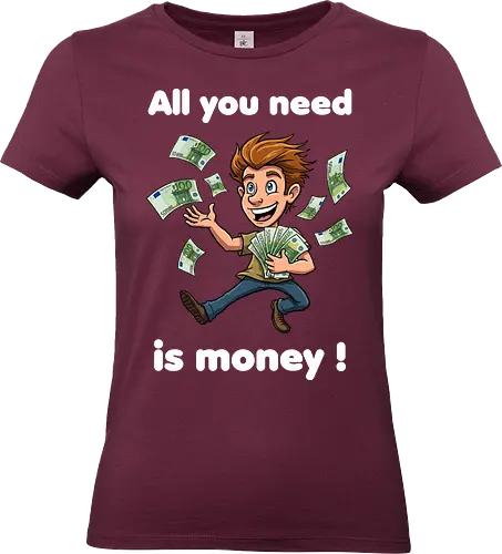 All you need is money ! (dark) - money, Geld, Arm, Reich, Geschenk, Lustig, Kinder, Verrückt, Arbeitskollege, Kollegin, Kollege, Geburtstag, witzig, provokant - Standard T-Shirt (Women)