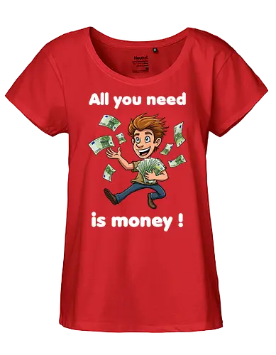 All you need is money ! (dark) - money, Geld, Arm, Reich, Geschenk, Lustig, Kinder, Verrückt, Arbeitskollege, Kollegin, Kollege, Geburtstag, witzig, provokant - Fairtrade Girl Shirt