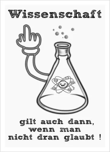 Wissenschaft gilt auch dann, wenn man  nicht dran glaubt ! (sw)