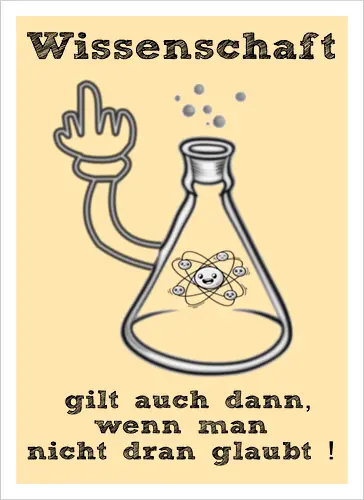 Wissenschaft gilt auch dann, wenn man  nicht dran glaubt ! (sw)