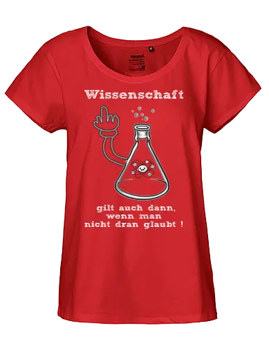 Wissenschaft gilt auch dann, wenn man  nicht dran glaubt ! (ws) - Wissenschaft, Methodisch, Science, Science-Busters, Physik, Physiker, Chemie, Biologie, Geschenk, Lustig, Nerven, Verrückt, witzig, provokant, Schule, Lehrer, Erzieher, Erzieherin, Kindergarten, Arbeitskollege, Kollegin, Kollege, Geburtstagtskollege, Geburtstag - Fairtrade Girl Shirt