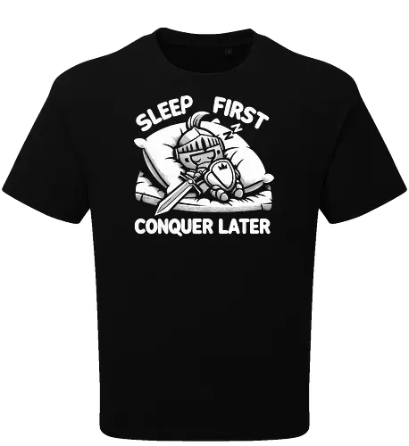 SLEEP FIRST, CONQUER LATER