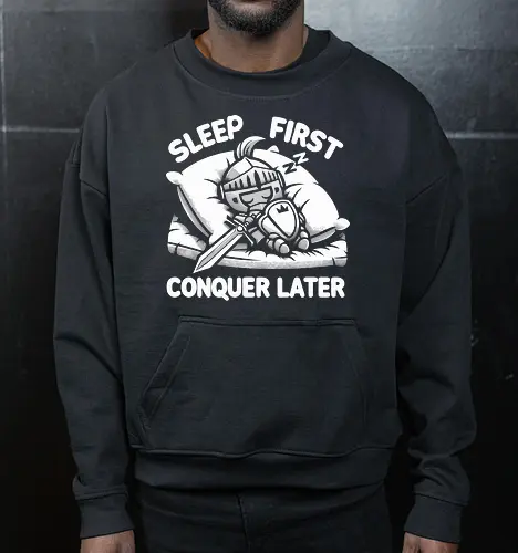 SLEEP FIRST, CONQUER LATER