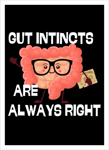 GUT INSTINCTS ARE ALWAYS RIGHT