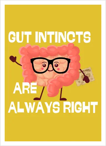 GUT INSTINCTS ARE ALWAYS RIGHT