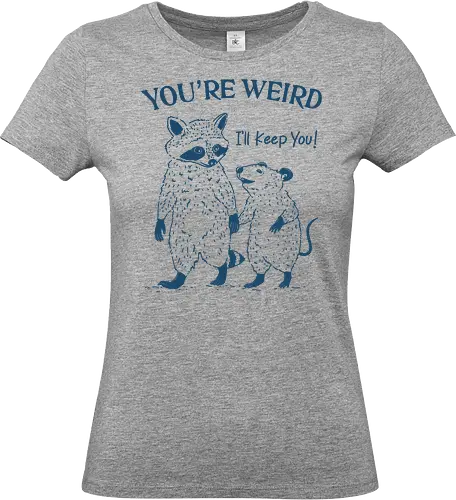 You Are Weird - you’re weird, i’ll keep you, raccoon, opossum, valentine day, together forever, humor, meme, sarcastic, funny - Standard T-Shirt (Women)