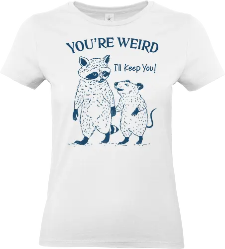 You Are Weird - you’re weird, i’ll keep you, raccoon, opossum, valentine day, together forever, humor, meme, sarcastic, funny - Standard T-Shirt (Women)