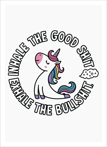 Inhale the good shit exhale the bullshit. 