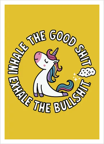 Inhale the good shit exhale the bullshit. 