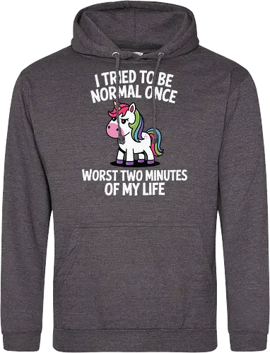 I tried to be normal once, worst two minutes of my life