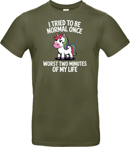 I tried to be normal once, worst two minutes of my life