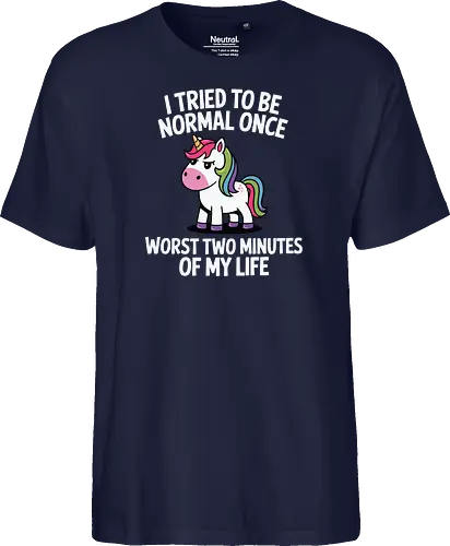 I tried to be normal once, worst two minutes of my life